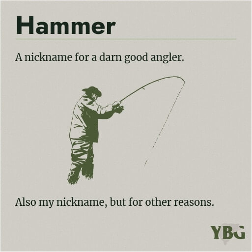 Hammer: A nickname for a darn good angler